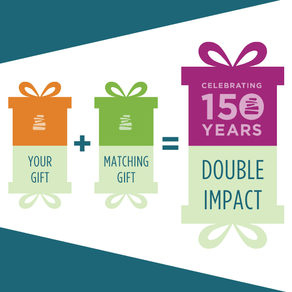 $150,000 Match to Celebrate 150 Years!