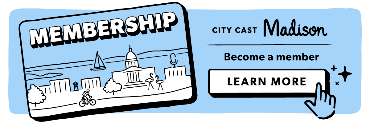 Become a City Cast Madison member to receive exclusive benefits